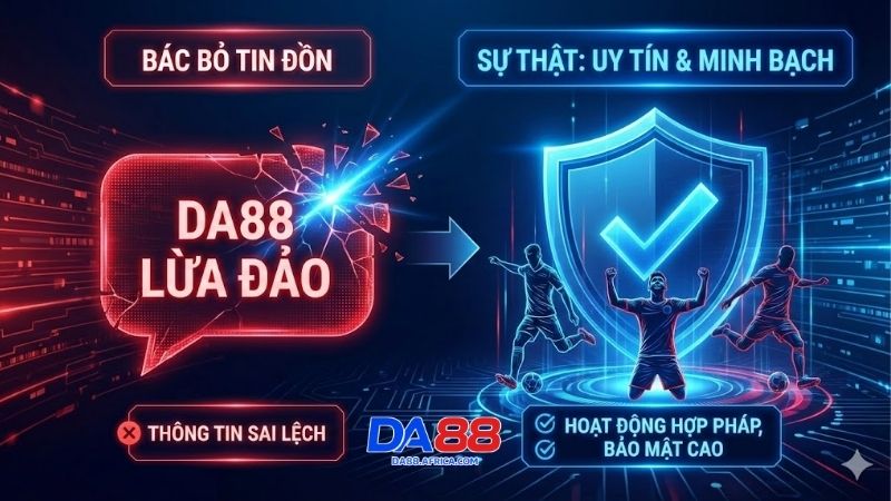 DA88 lừa đảo là tin đồn thất thiệt hay sự thật phũ phàng? 1 da88-lua-dao-la-tin-don-that-thiet-hay-su-that-phu-phang-